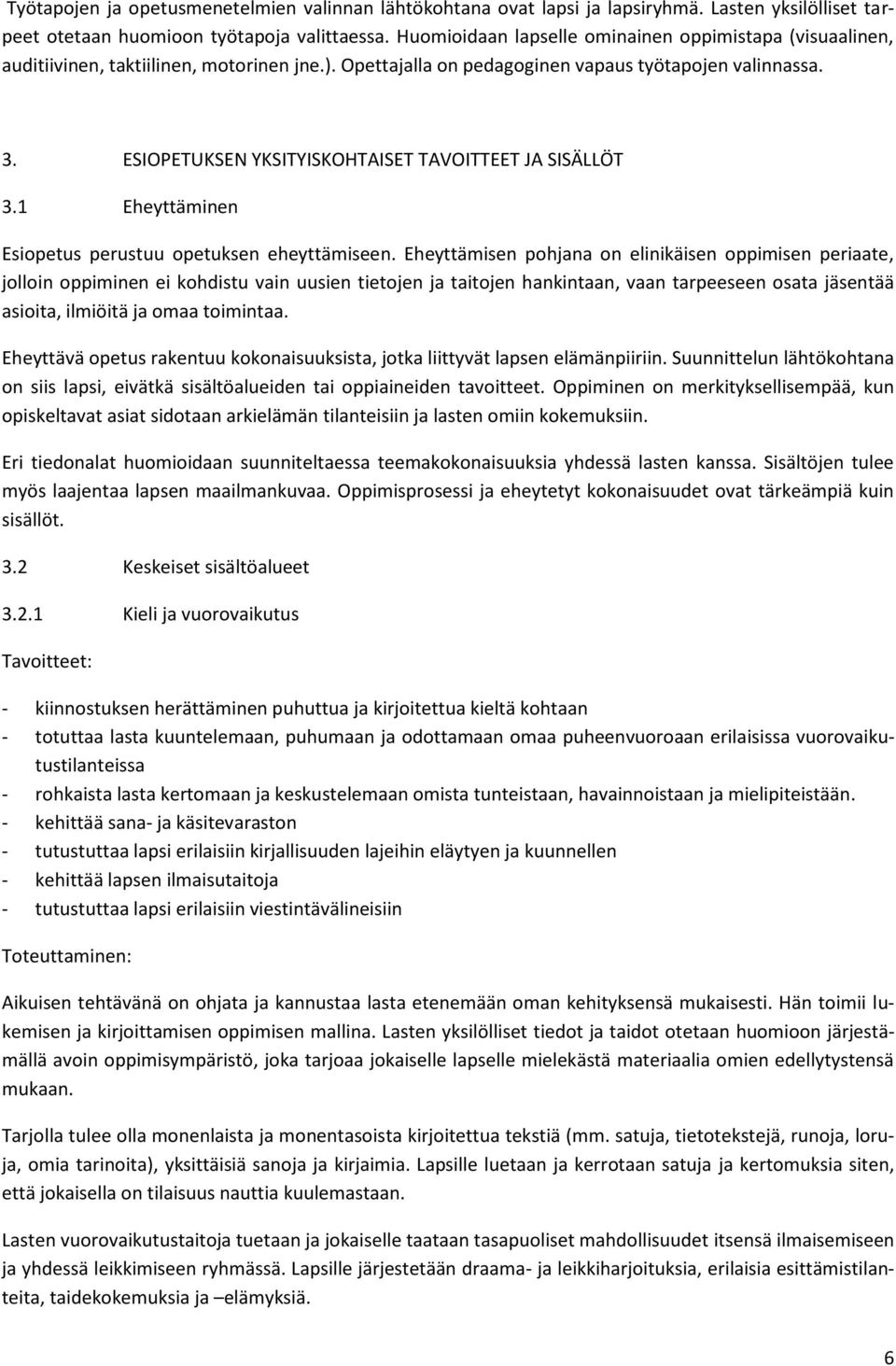ESIOPETUKSEN YKSITYISKOHTAISET TAVOITTEET JA SISÄLLÖT 3.1 Eheyttäminen Esiopetus perustuu opetuksen eheyttämiseen.