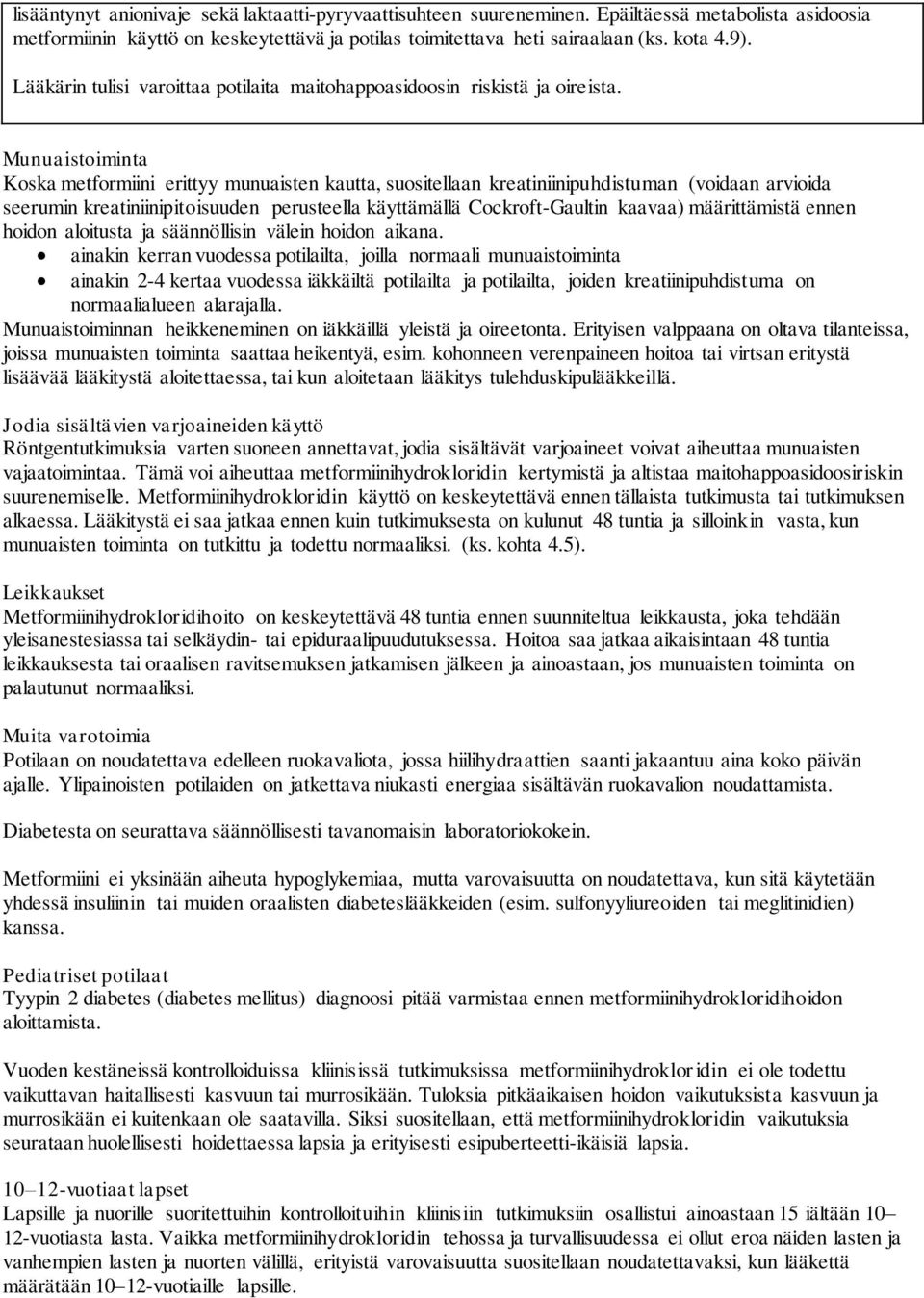 Munuaistoiminta Koska metformiini erittyy munuaisten kautta, suositellaan kreatiniinipuhdistuman (voidaan arvioida seerumin kreatiniinipitoisuuden perusteella käyttämällä Cockroft-Gaultin kaavaa)