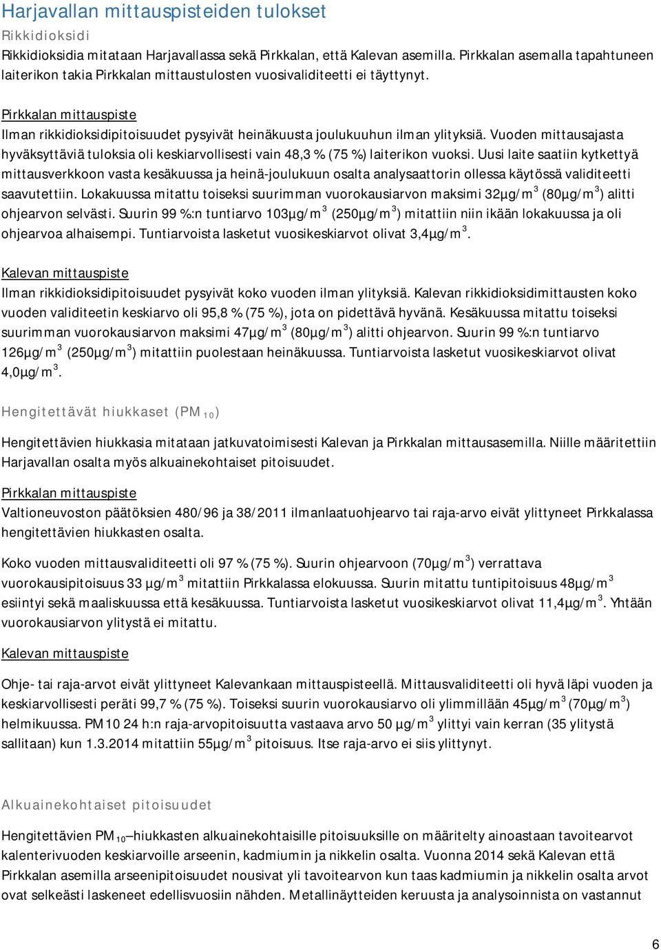 Pirkkalan mittauspiste Ilman rikkidioksidipitoisuudet pysyivät heinäkuusta joulukuuhun ilman ylityksiä.