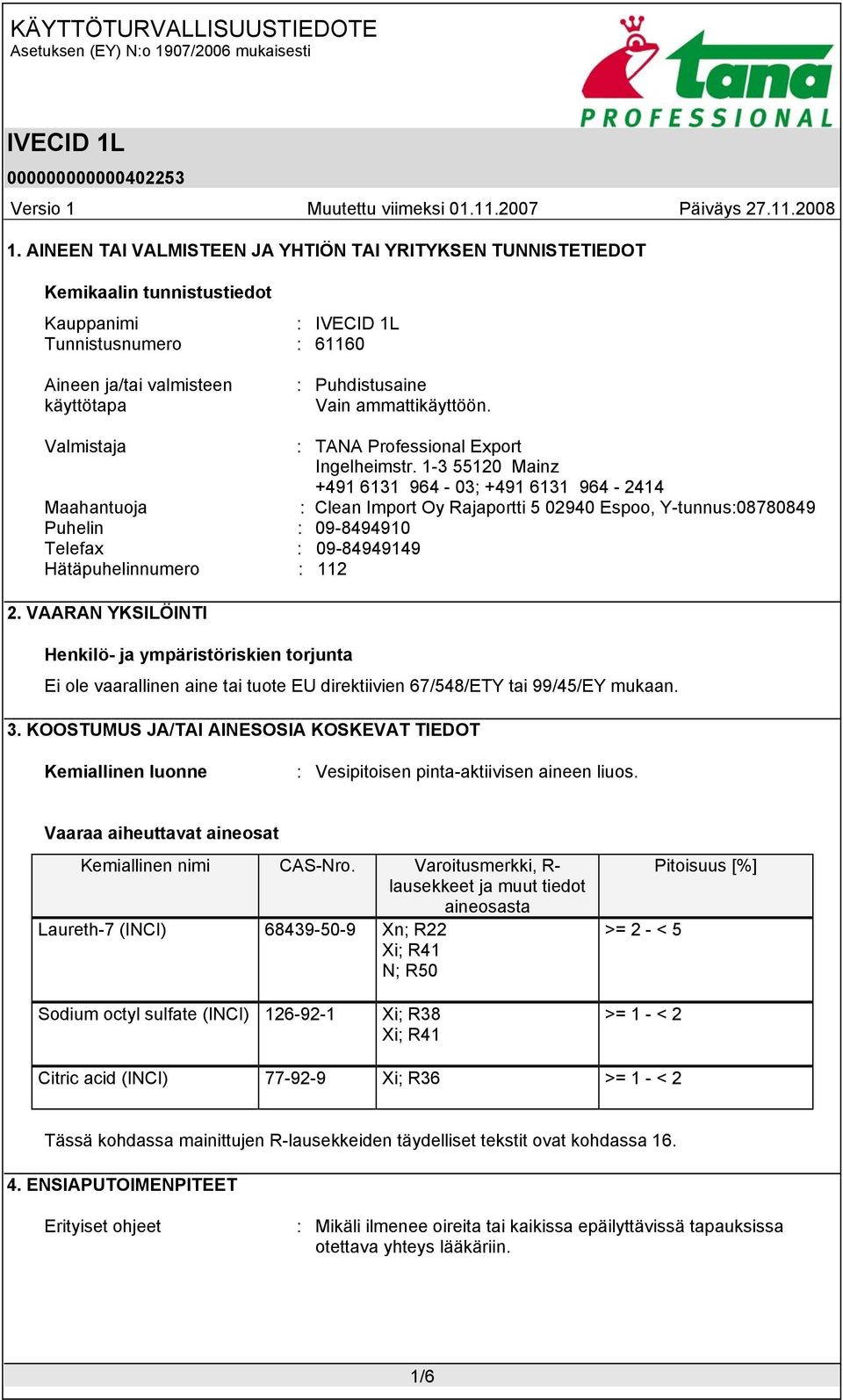 1-3 55120 Mainz +491 6131 964-03; +491 6131 964-2414 Maahantuoja : Clean Import Oy Rajaportti 5 02940 Espoo, Y-tunnus:08780849 Puhelin : 09-8494910 Telefax : 09-84949149 Hätäpuhelinnumero : 112 2.