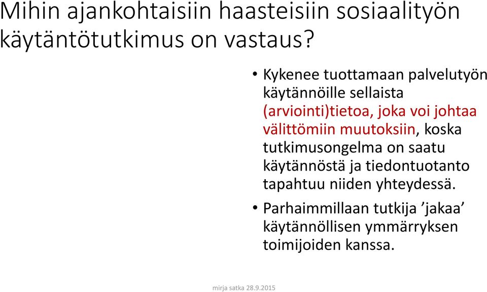 tutkimusongelma on saatu käytännöstä ja tiedontuotanto tapahtuu