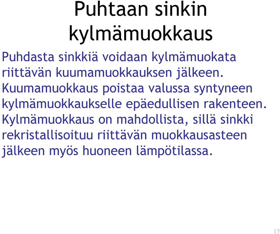 Kuumamuokkaus poistaa valussa syntyneen kylmämuokkaukselle epäedullisen