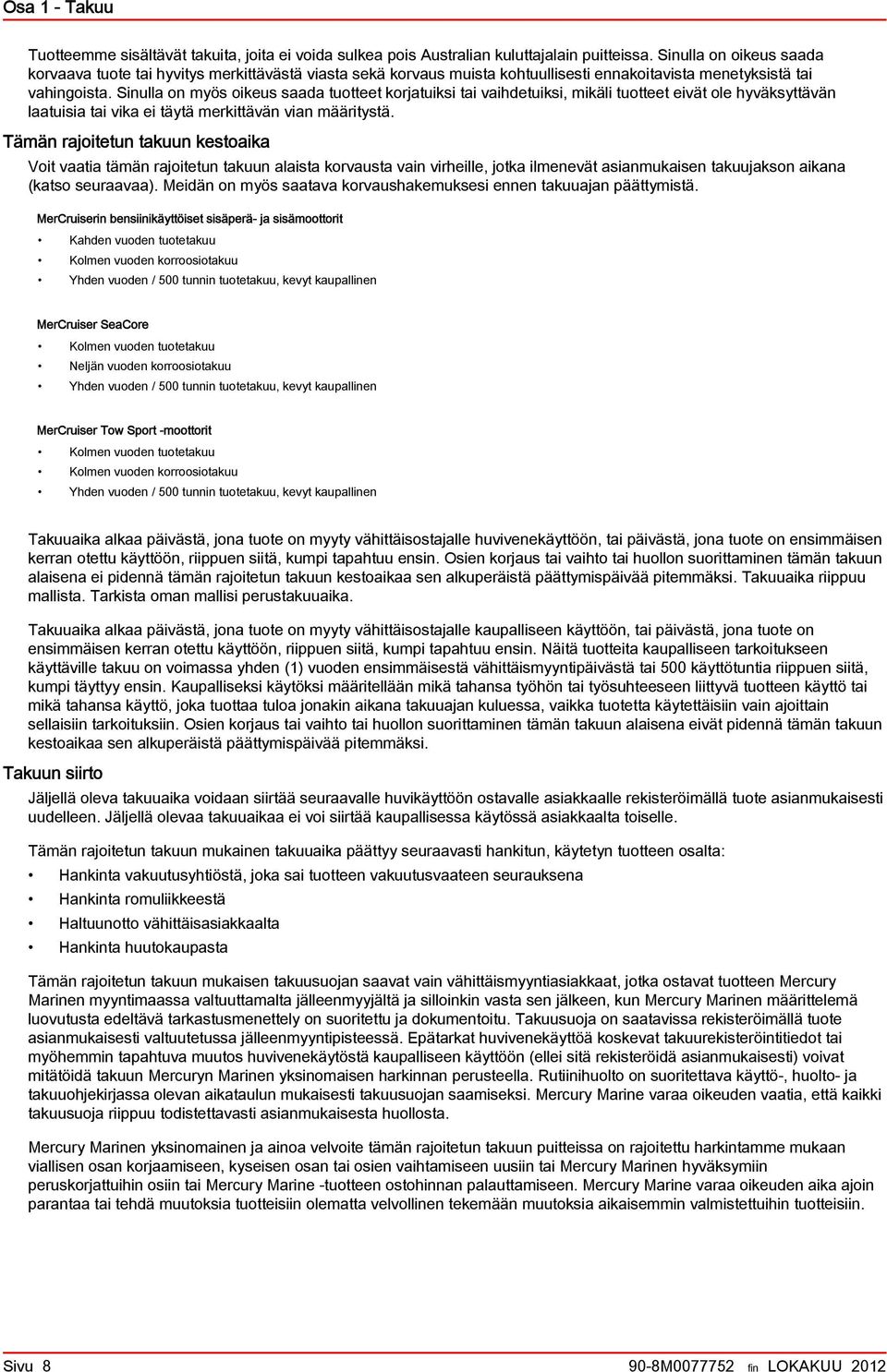 Sinull on myös oikeus sd tuotteet korjtuiksi ti vihdetuiksi, mikäli tuotteet eivät ole hyväksyttävän ltuisi ti vik ei täytä merkittävän vin määritystä.