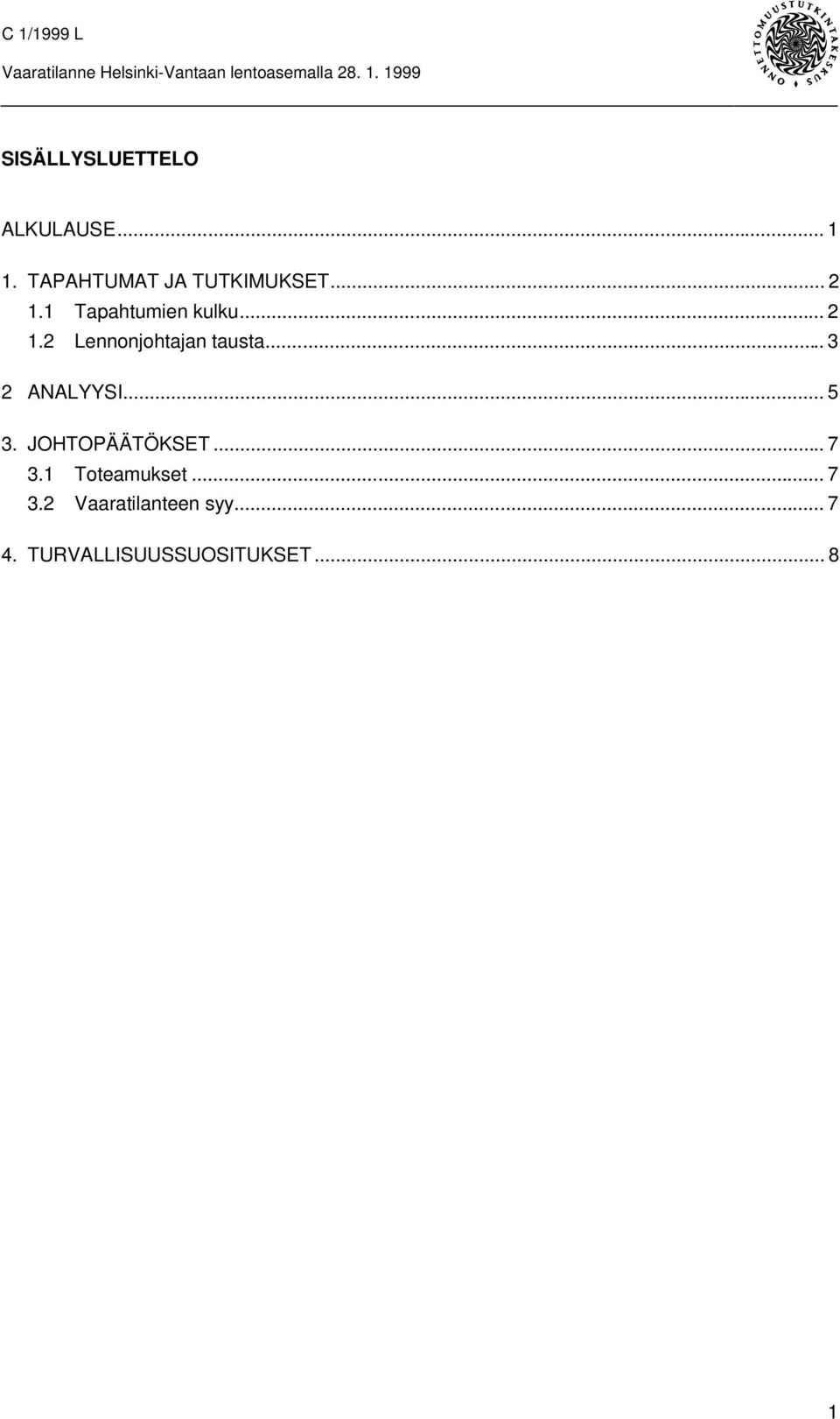 .. 3 2 ANALYYSI... 5 3. JOHTOPÄÄTÖKSET... 7 3.1 Toteamukset.