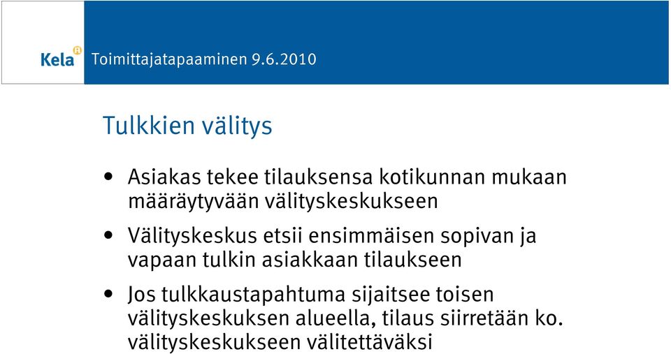 ja vapaan tulkin asiakkaan tilaukseen Jos tulkkaustapahtuma sijaitsee