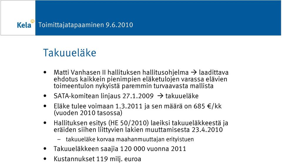 2011 ja sen määrä on 685 /kk (vuoden 2010 tasossa) Hallituksen esitys (HE 50/2010) laeiksi takuueläkkeestä ja eräiden siihen