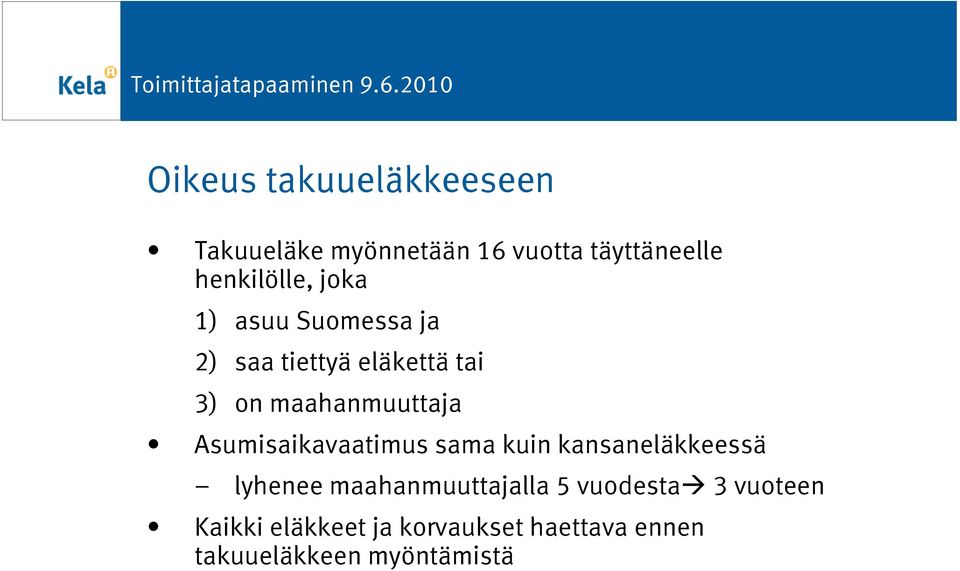 maahanmuuttaja Asumisaikavaatimus sama kuin kansaneläkkeessä lyhenee