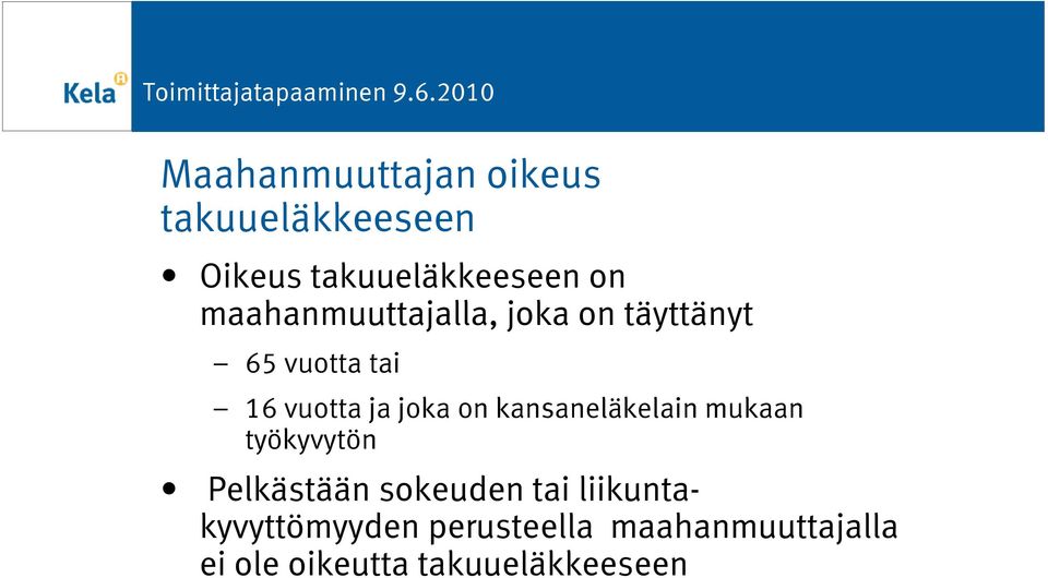 on kansaneläkelain mukaan työkyvytön Pelkästään sokeuden tai