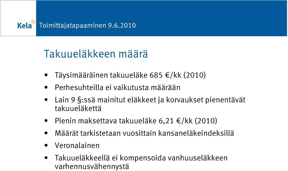 takuueläkettä Pienin maksettava takuueläke 6,21 /kk (2010) Määrät tarkistetaan