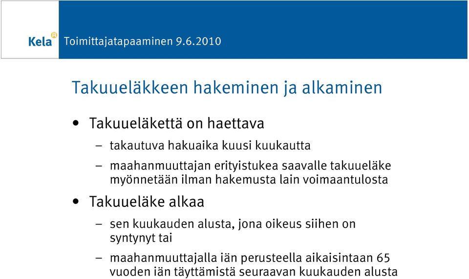 voimaantulosta Takuueläke alkaa sen kuukauden alusta, jona oikeus siihen on syntynyt tai