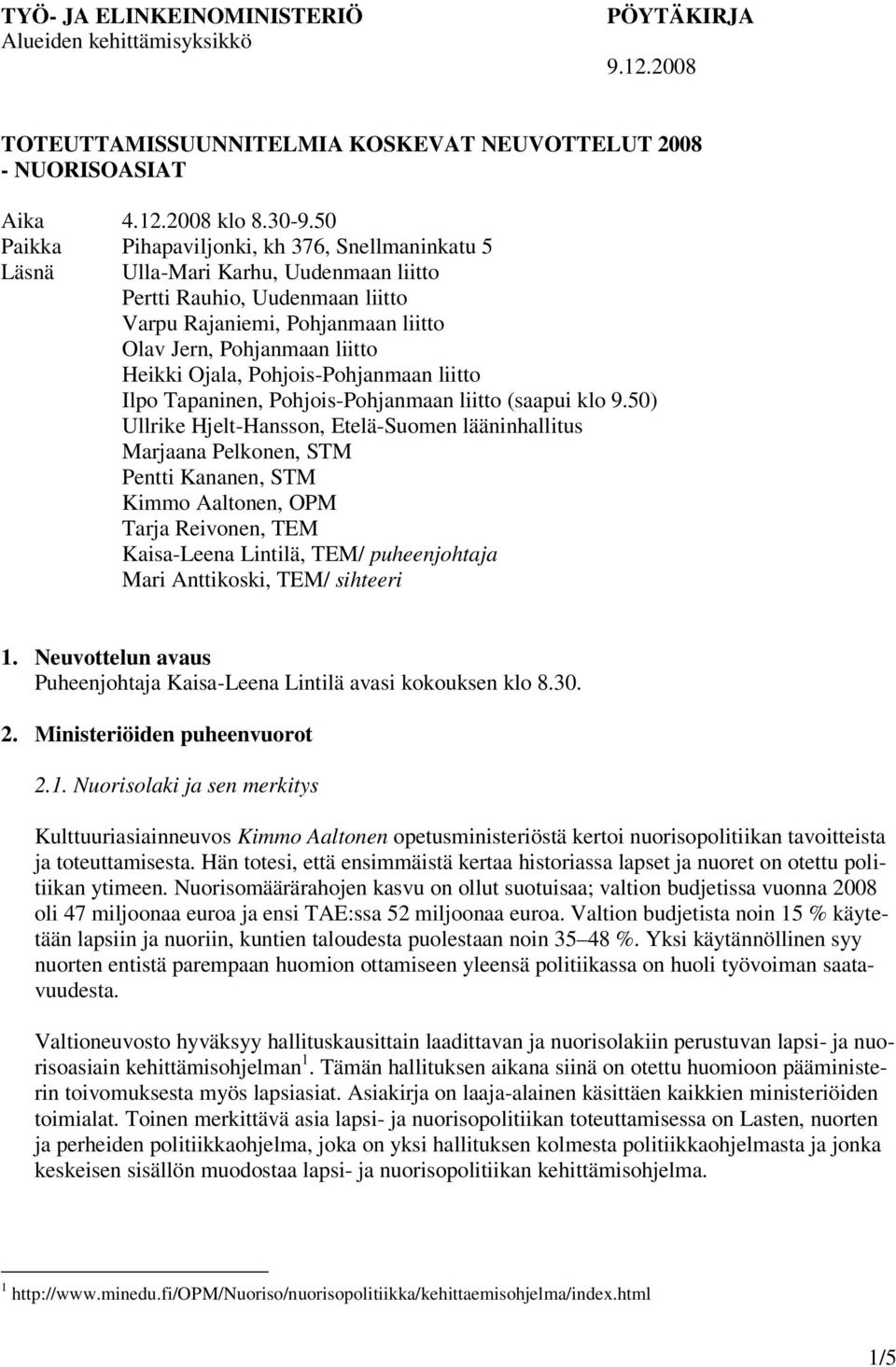 Ojala, Pohjois-Pohjanmaan liitto Ilpo Tapaninen, Pohjois-Pohjanmaan liitto (saapui klo 9.