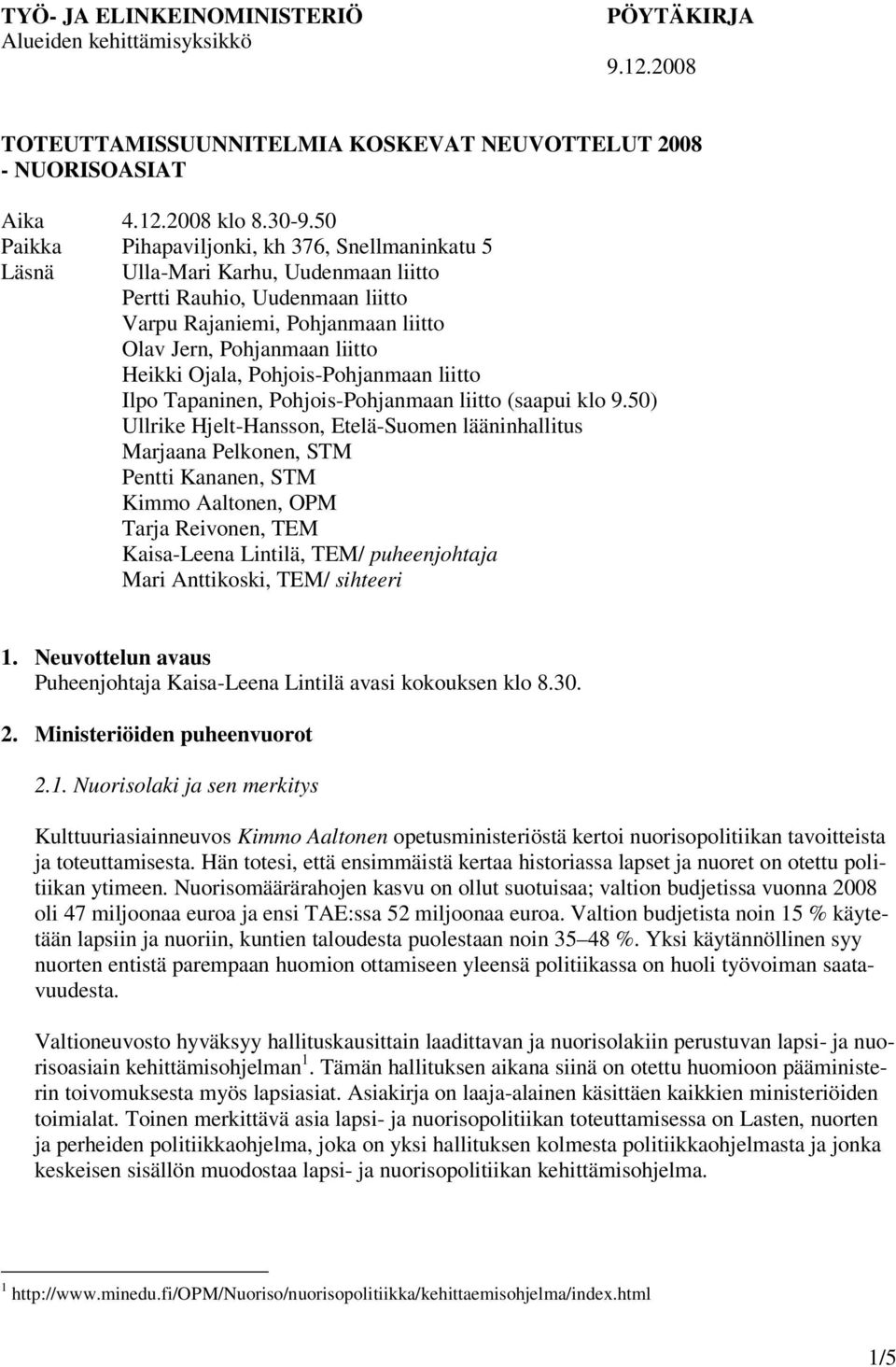 Ojala, Pohjois-Pohjanmaan liitto Ilpo Tapaninen, Pohjois-Pohjanmaan liitto (saapui klo 9.