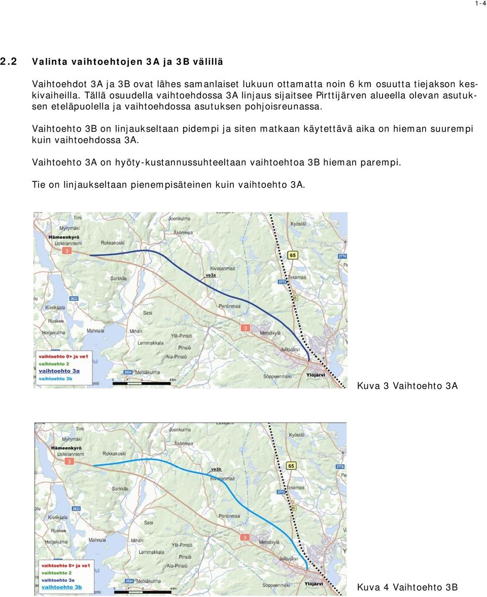 Tällä osuudella vaihtoehdossa 3A linjaus sijaitsee Pirttijärven alueella olevan asutuksen eteläpuolella ja vaihtoehdossa asutuksen pohjoisreunassa.