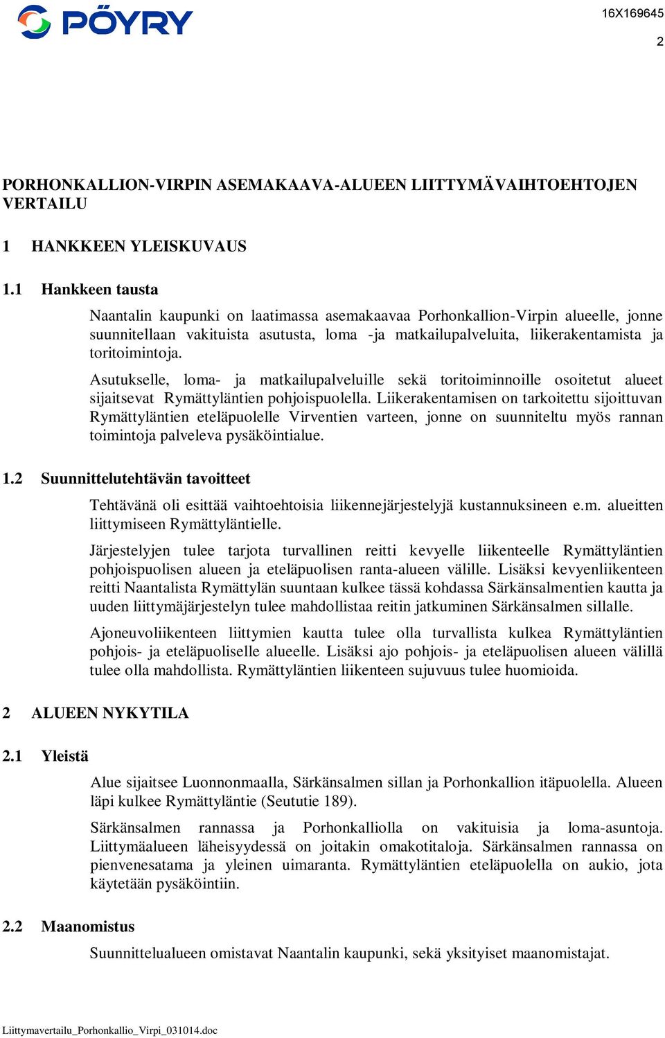 Asutukselle, loma- ja matkailupalveluille sekä toritoiminnoille osoitetut alueet sijaitsevat Rymättyläntien pohjoispuolella.