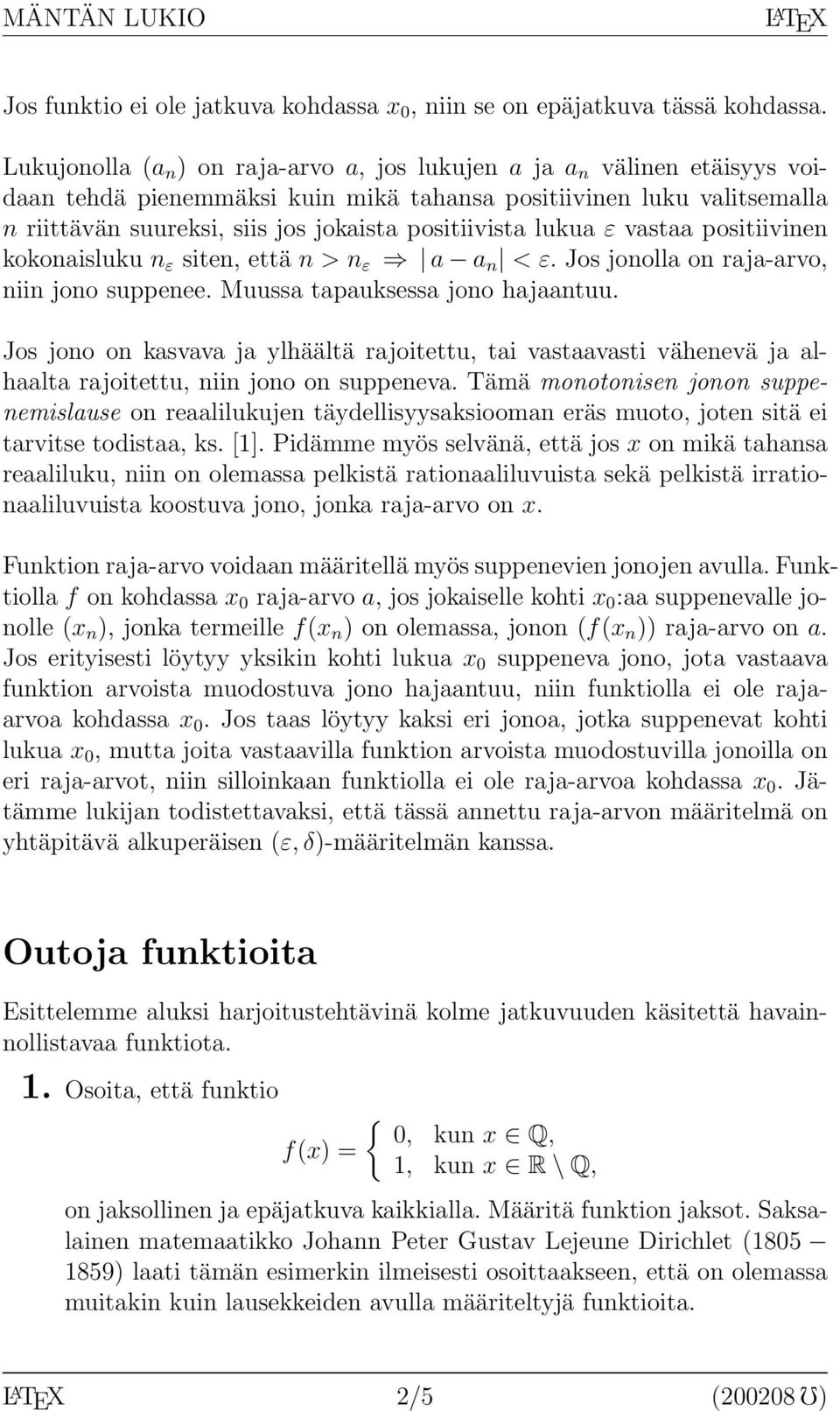 positiivista lukua ε vastaa positiivinen kokonaisluku n ε siten, että n > n ε a a n < ε. Jos jonolla on raja-arvo, niin jono suppenee. Muussa tapauksessa jono hajaantuu.