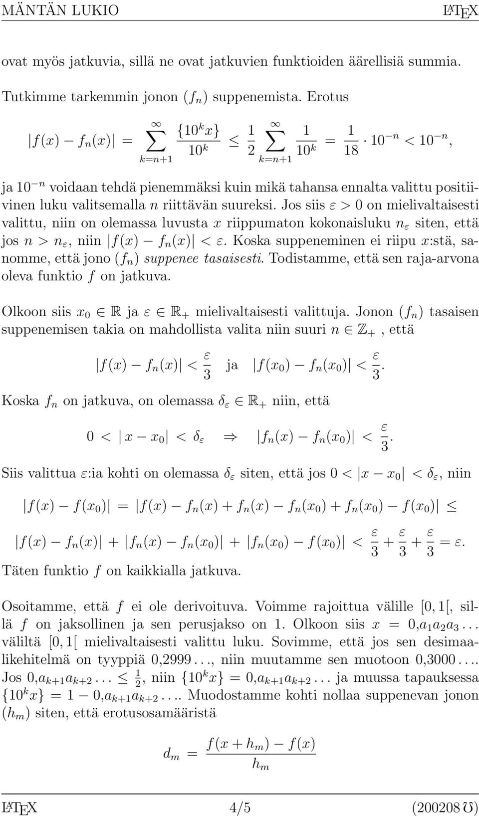 Jos siis ε > 0 on mielivaltaisesti valittu, niin on olemassa luvusta x riippumaton kokonaisluku n ε siten, että jos n > n ε, niin f(x) f n (x) < ε.