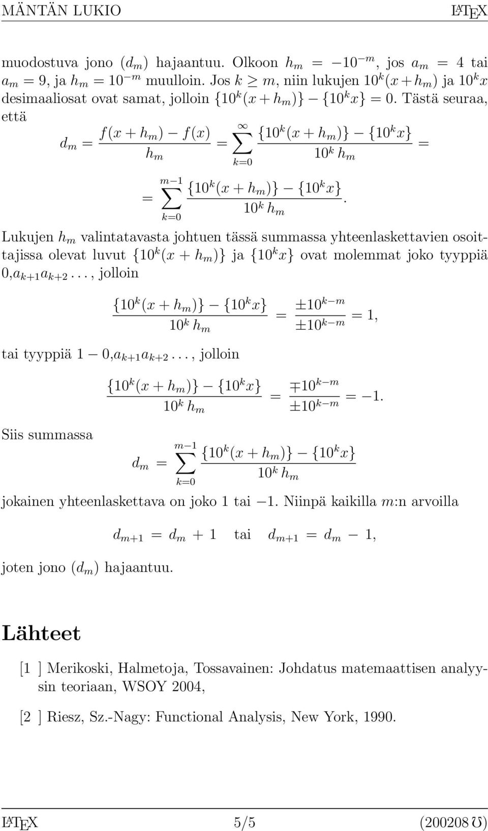 Lukujen h m valintatavasta johtuen tässä summassa yhteenlaskettavien osoittajissa olevat luvut {0 k (x + h m )} ja ovat molemmat joko tyyppiä 0,a k+ a k+2.