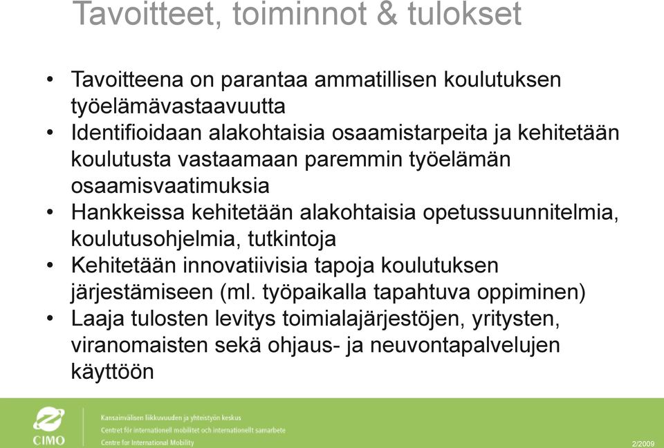 alakohtaisia opetussuunnitelmia, koulutusohjelmia, tutkintoja Kehitetään innovatiivisia tapoja koulutuksen järjestämiseen (ml.