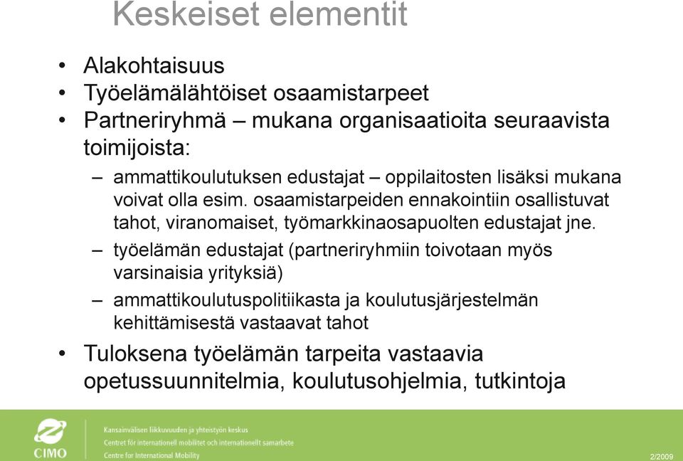 osaamistarpeiden ennakointiin osallistuvat tahot, viranomaiset, työmarkkinaosapuolten edustajat jne.