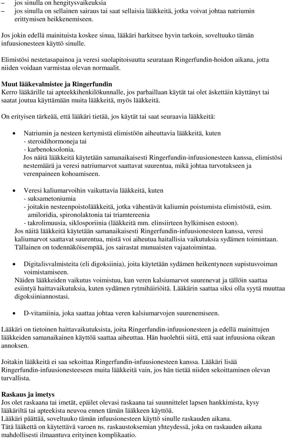 Elimistösi nestetasapainoa ja veresi suolapitoisuutta seurataan Ringerfundin-hoidon aikana, jotta niiden voidaan varmistaa olevan normaalit.