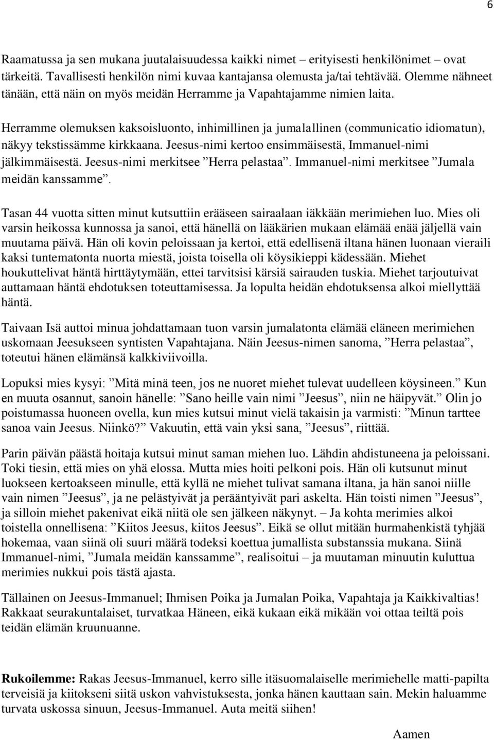 Herramme olemuksen kaksoisluonto, inhimillinen ja jumalallinen (communicatio idiomatun), näkyy tekstissämme kirkkaana. Jeesus-nimi kertoo ensimmäisestä, Immanuel-nimi jälkimmäisestä.