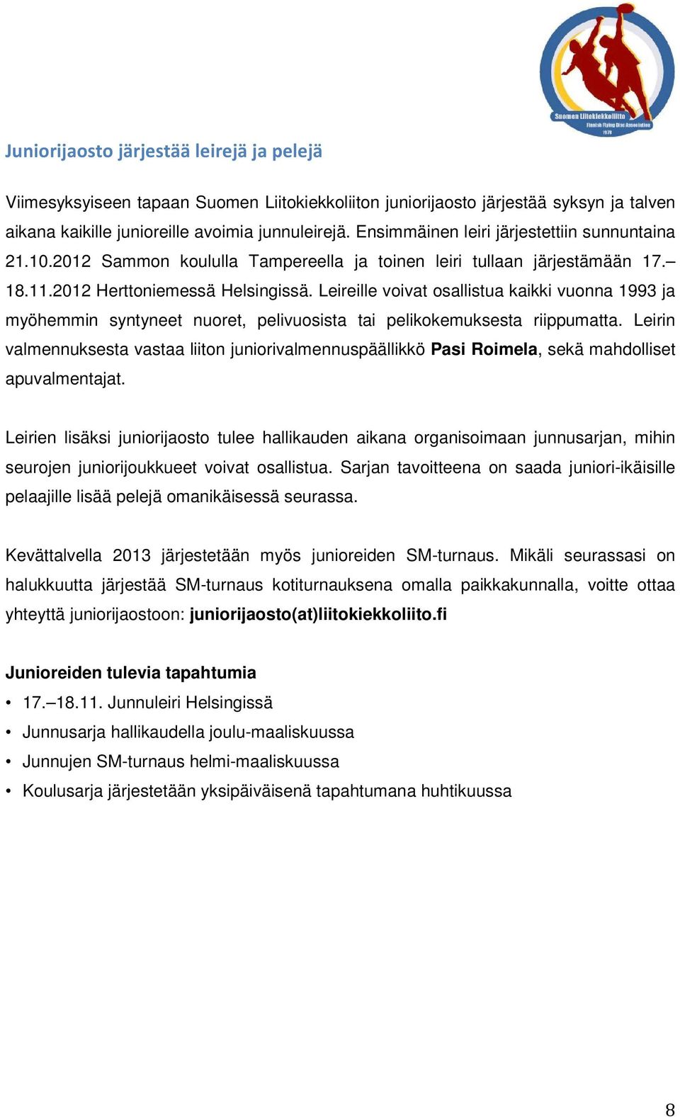 Leireille voivat osallistua kaikki vuonna 1993 ja myöhemmin syntyneet nuoret, pelivuosista tai pelikokemuksesta riippumatta.