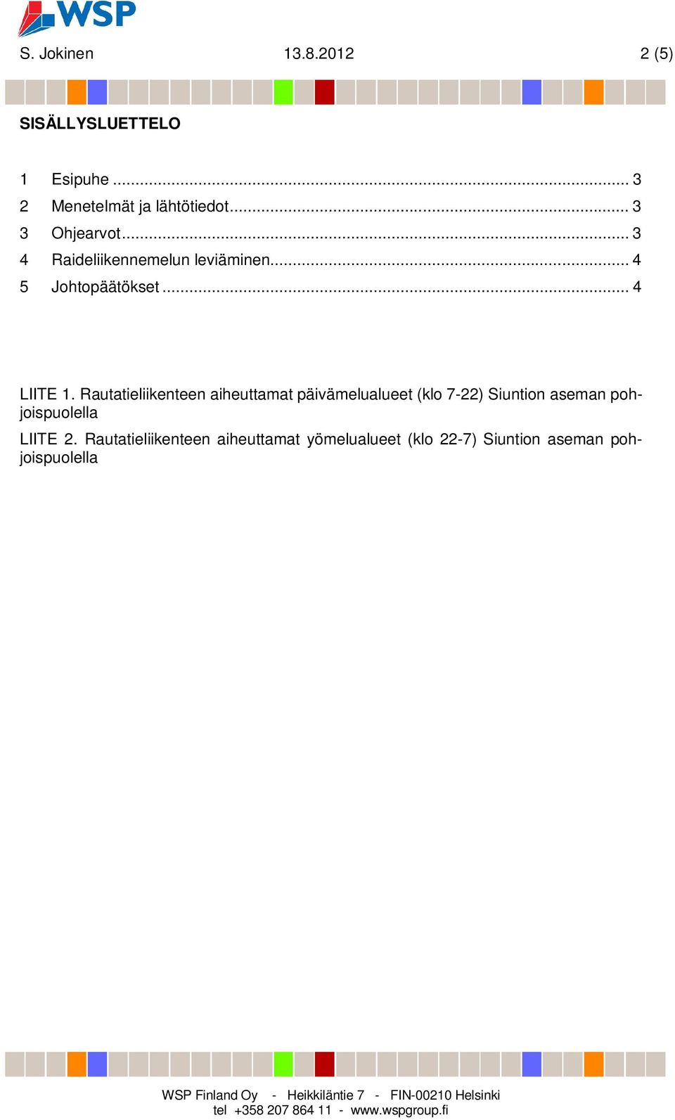 Rautatieliikenteen aiheuttamat päivämelualueet (klo 7-22) Siuntion aseman pohjoispuolella