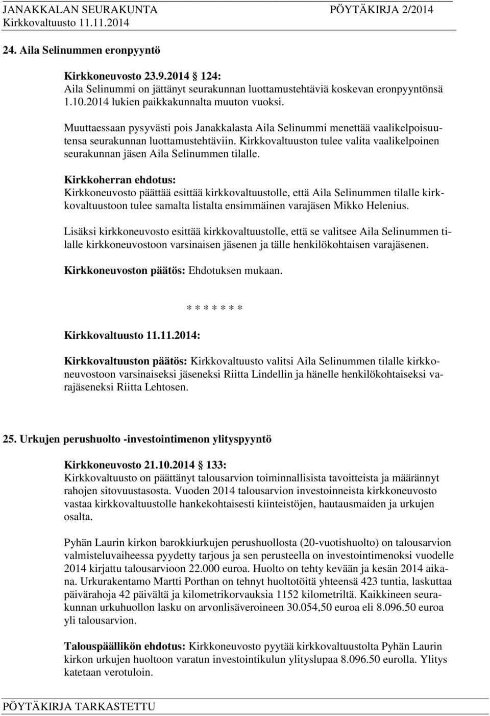 Kirkkovaltuuston tulee valita vaalikelpoinen seurakunnan jäsen Aila Selinummen tilalle.