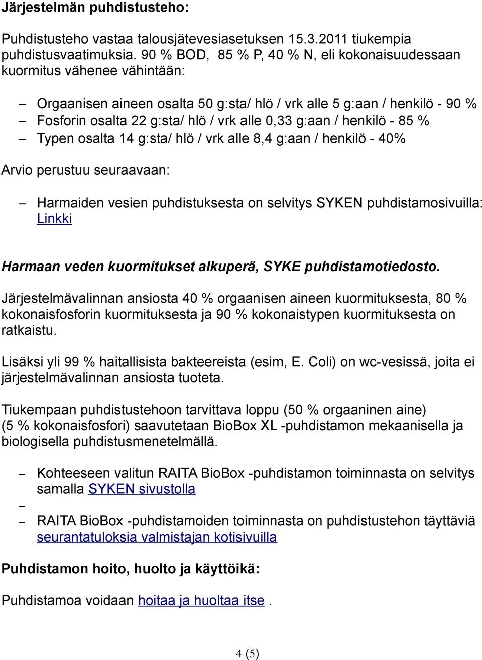 g:aan / henkilö - 85 % Typen osalta 14 g:sta/ hlö / vrk alle 8,4 g:aan / henkilö - 40% Arvio perustuu seuraavaan: Harmaiden vesien puhdistuksesta on selvitys SYKEN puhdistamosivuilla: Linkki Harmaan