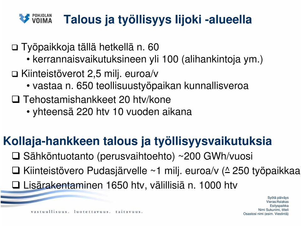 650 teollisuustyöpaikan kunnallisveroa Tehostamishankkeet 20 htv/kone yhteensä 220 htv 10 vuoden aikana Kollaja-hankkeen