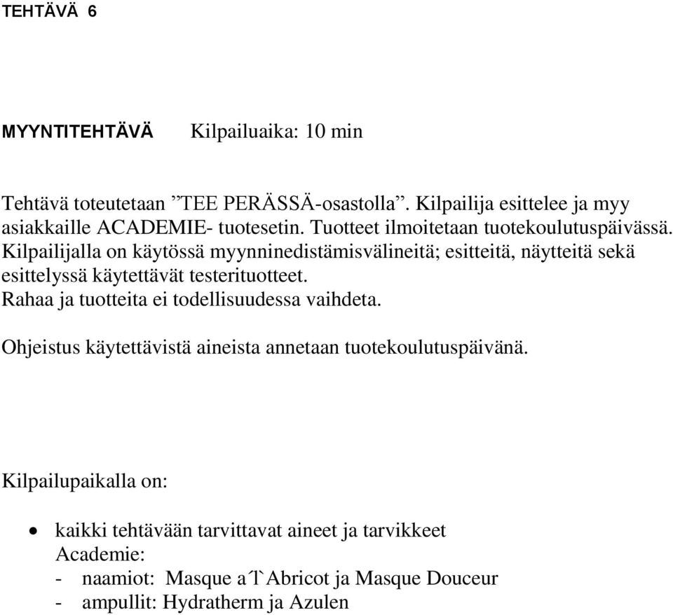 Kilpailijalla on käytössä myynninedistämisvälineitä; esitteitä, näytteitä sekä esittelyssä käytettävät testerituotteet.