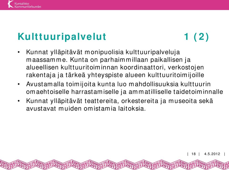 yhteyspiste alueen kulttuuritoimijoille Avustamalla toimijoita kunta luo mahdollisuuksia kulttuurin omaehtoiselle