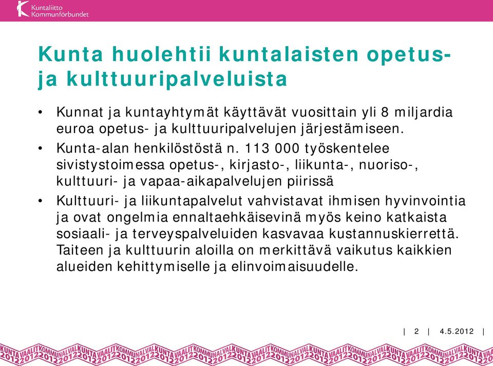 113 000 työskentelee sivistystoimessa opetus-, kirjasto-, liikunta-, nuoriso-, kulttuuri- ja vapaa-aikapalvelujen piirissä Kulttuuri- ja liikuntapalvelut