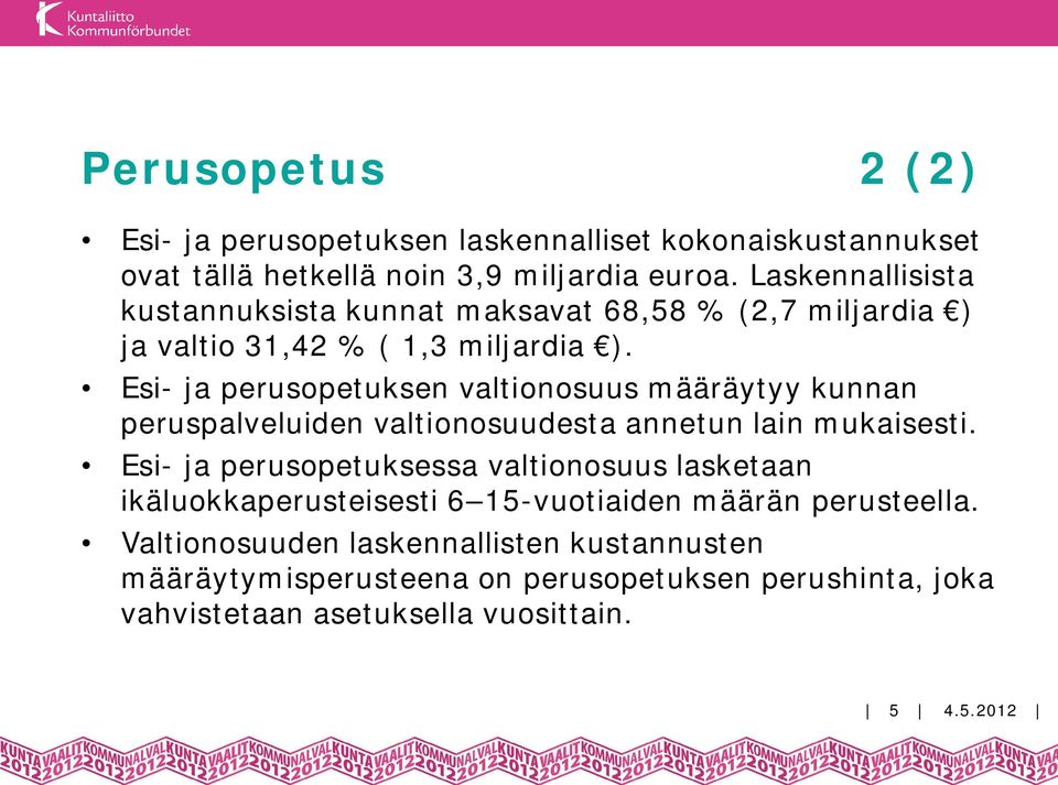 Esi- ja perusopetuksen valtionosuus määräytyy kunnan peruspalveluiden valtionosuudesta annetun lain mukaisesti.