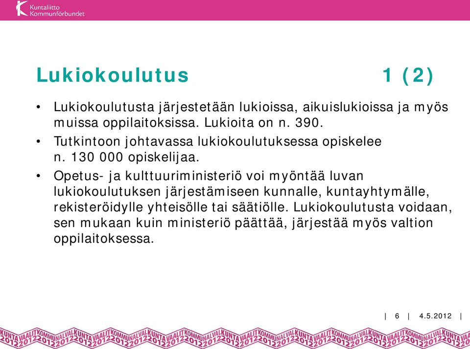 Opetus- ja kulttuuriministeriö voi myöntää luvan lukiokoulutuksen järjestämiseen kunnalle, kuntayhtymälle,