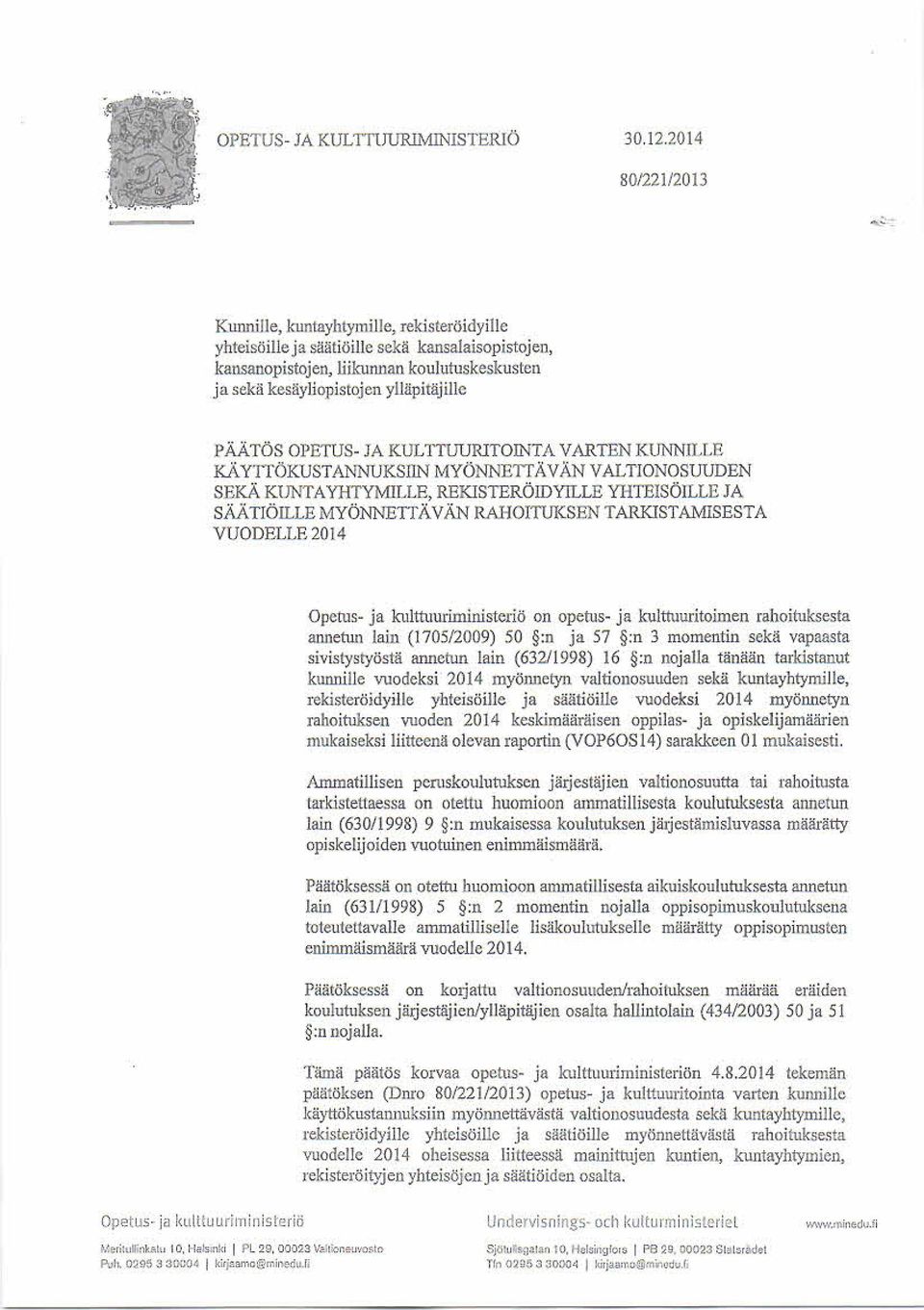 ylläpitäjillc PÄÄTÖS OPETUS- JA KULTTUURITOINTA VARTEN KUNNIi,LR KÄYTI'ÖKUSTANNUKSIIN MYÖNNETTÄVÄN VALTIONOSUUDEN SEKÄ KUNTAYHTYMILLE, REKISTERÖIDYILLE YHTEISÖILLE JA SÄÄTIÖILLE MYÖNNETTÄVÄN
