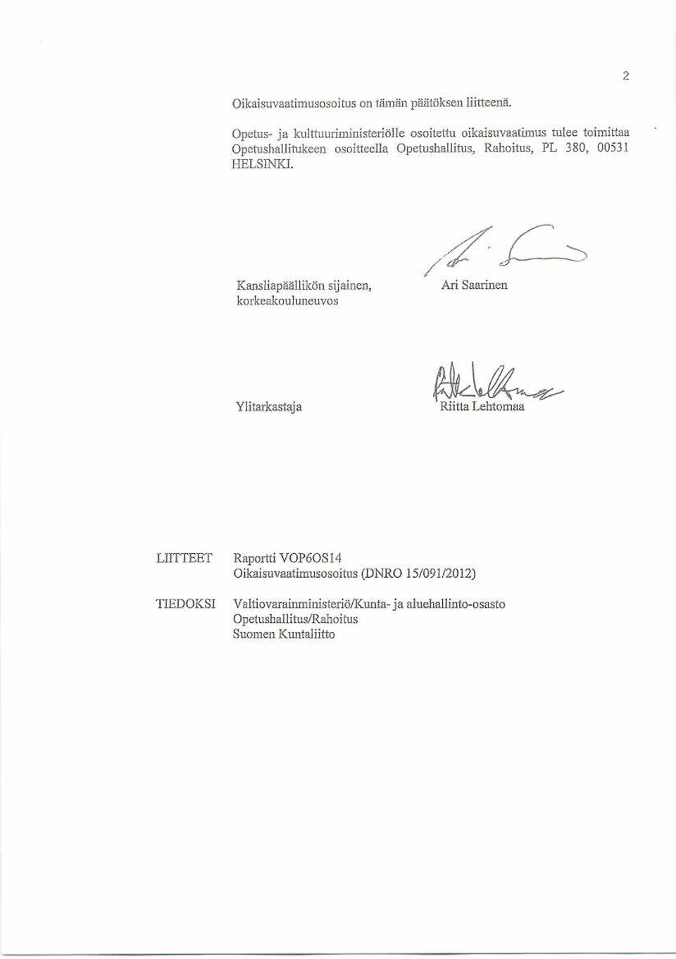 Opetushallitus, Rahoitus, PL 330, 00531 HELSINKI. Kansliapäällikön sijainen, korkeakouluneuvos Ari Saarinen.