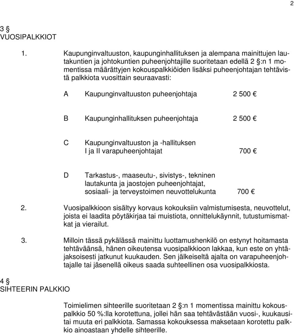 puheenjohtajan tehtävistä palkkiota vuosittain seuraavasti: A Kaupunginvaltuuston puheenjohtaja 2 500 B Kaupunginhallituksen puheenjohtaja 2 500 C Kaupunginvaltuuston ja -hallituksen I ja II