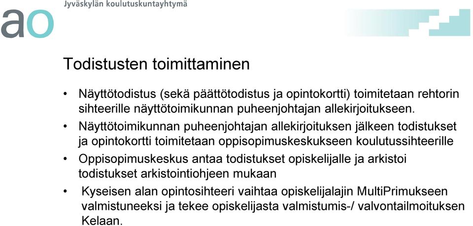 Näyttötoimikunnan puheenjohtajan allekirjoituksen jälkeen todistukset ja opintokortti toimitetaan oppisopimuskeskukseen