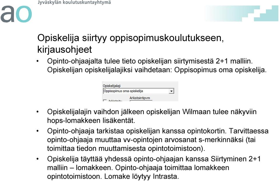 Opiskelijalajin vaihdon jälkeen opiskelijan Wilmaan tulee näkyviin hops-lomakkeen lisäkentät. Opinto-ohjaaja tarkistaa opiskelijan kanssa opintokortin.