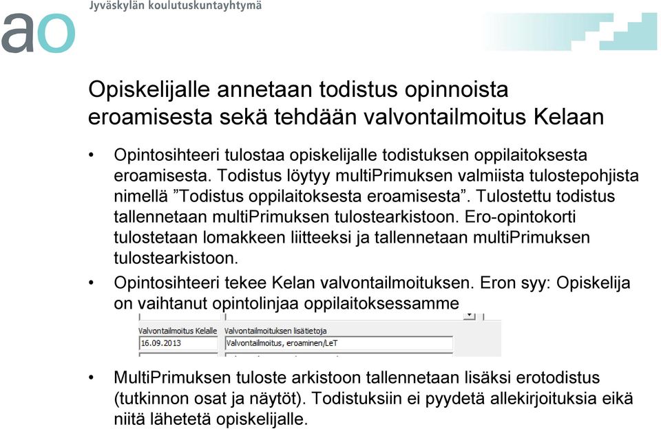 Ero-opintokorti tulostetaan lomakkeen liitteeksi ja tallennetaan multiprimuksen tulostearkistoon. Opintosihteeri tekee Kelan valvontailmoituksen.