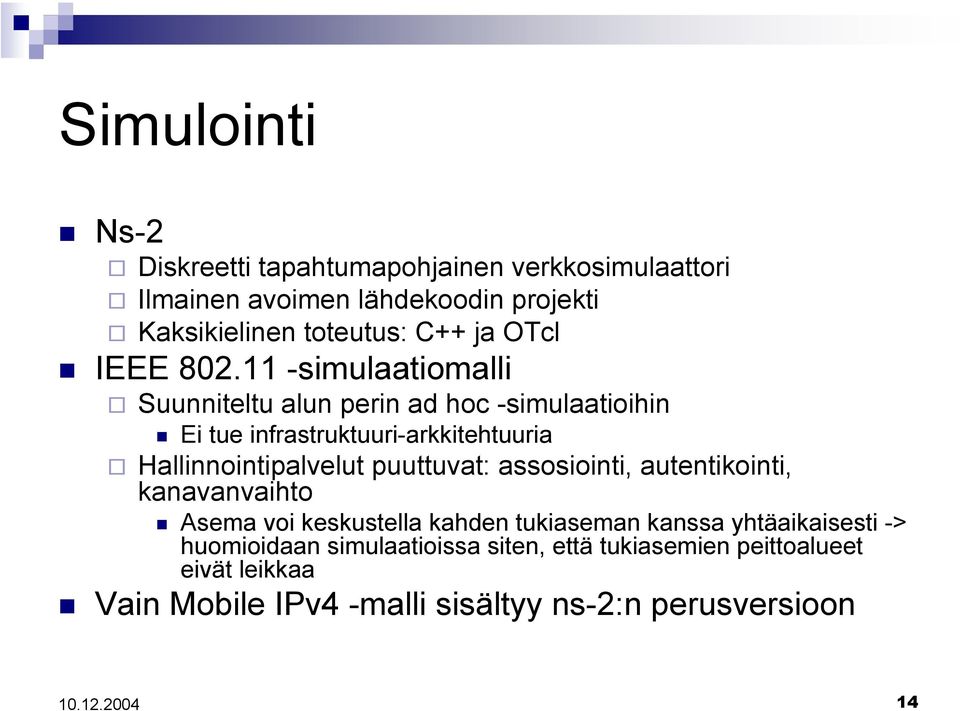 11 -simulaatiomalli Suunniteltu alun perin ad hoc -simulaatioihin Ei tue infrastruktuuri-arkkitehtuuria Hallinnointipalvelut