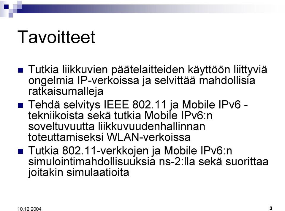 11 ja Mobile IPv6 - tekniikoista sekä tutkia Mobile IPv6:n soveltuvuutta liikkuvuudenhallinnan