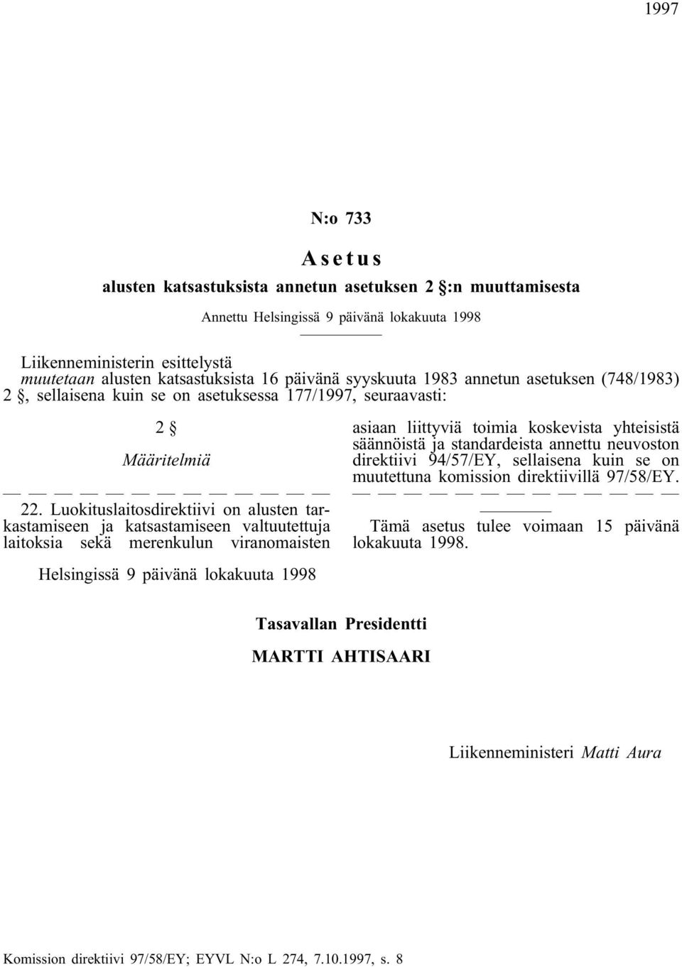 Luokituslaitosdirektiivi on alusten tarkastamiseen ja katsastamiseen valtuutettuja laitoksia sekä merenkulun viranomaisten asiaan liittyviä toimia koskevista yhteisistä säännöistä