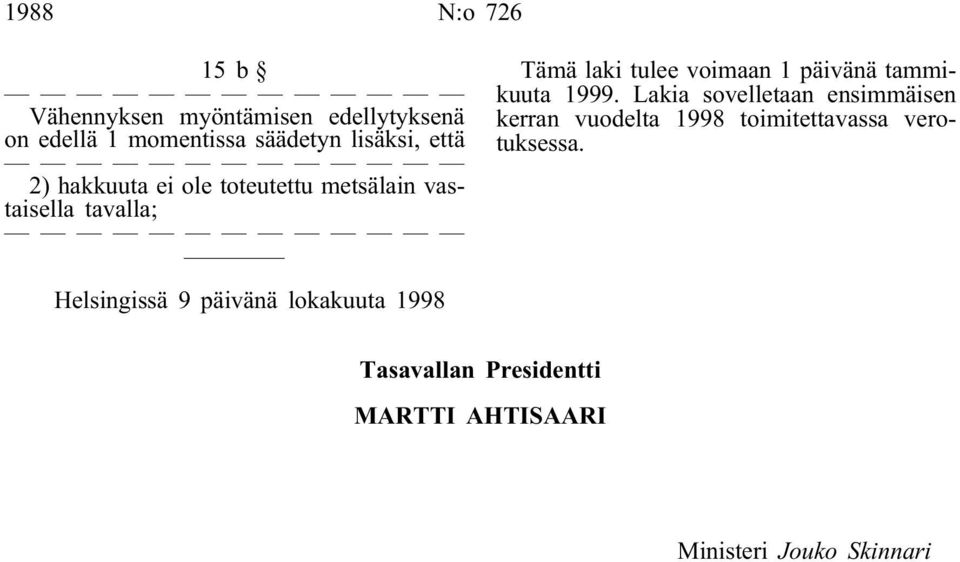 tavalla; Tämä laki tulee voimaan 1 päivänä tammikuuta 1999.