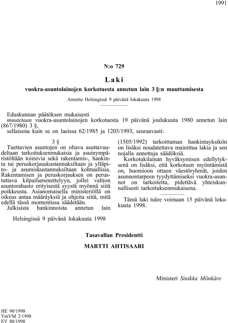 hankinta tai peruskorjauskustannuksiltaan ja ylläpito- ja asumiskustannuksiltaan kohtuullisia.