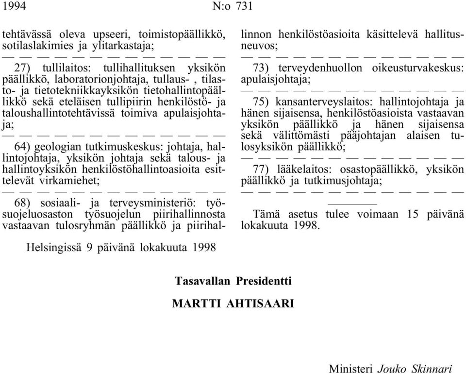 johtaja sekä talous- ja hallintoyksikön henkilöstöhallintoasioita esittelevät virkamiehet; 68) sosiaali- ja terveysministeriö: työsuojeluosaston työsuojelun piirihallinnosta vastaavan tulosryhmän