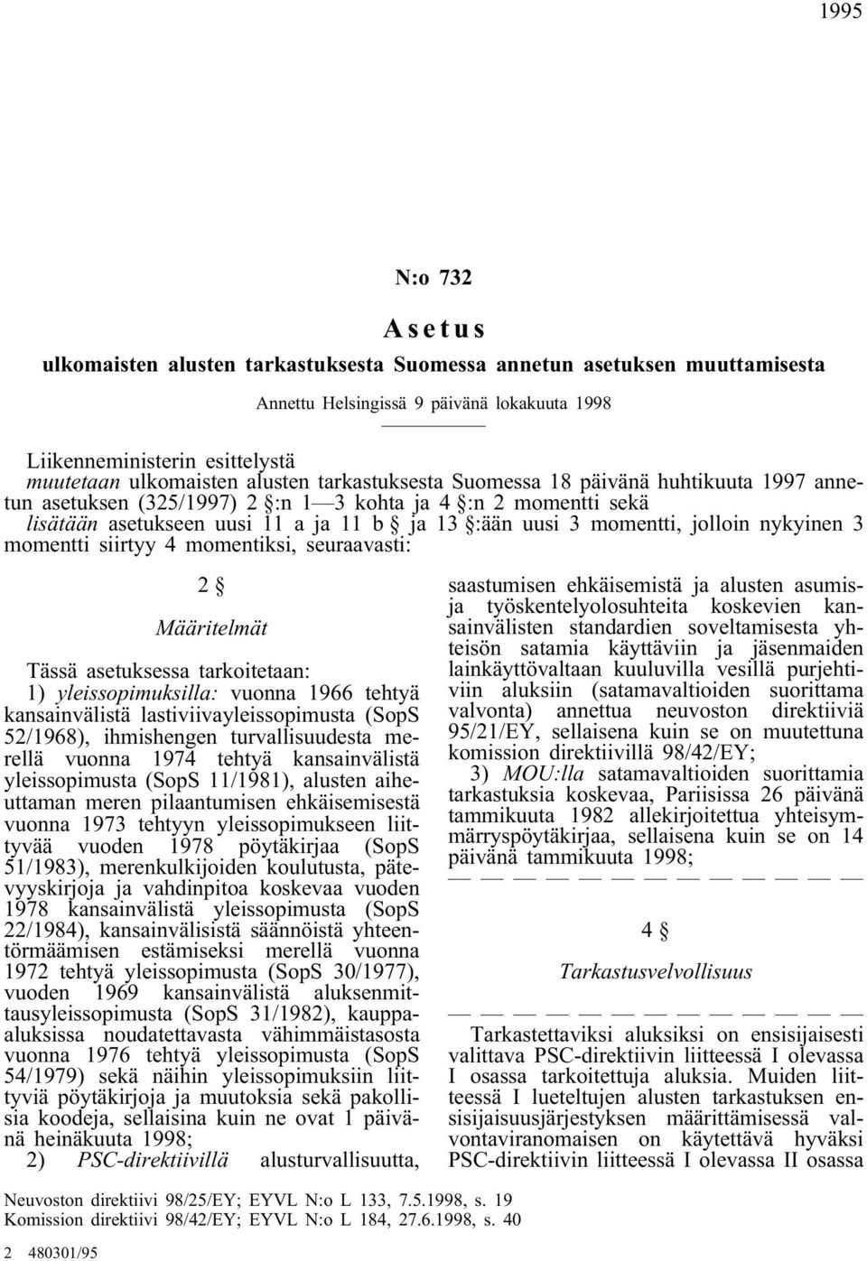 seuraavasti: 2 Määritelmät Tässä asetuksessa tarkoitetaan: 1) yleissopimuksilla: vuonna 1966 tehtyä kansainvälistä lastiviivayleissopimusta (SopS 52/1968), ihmishengen turvallisuudesta merellä vuonna