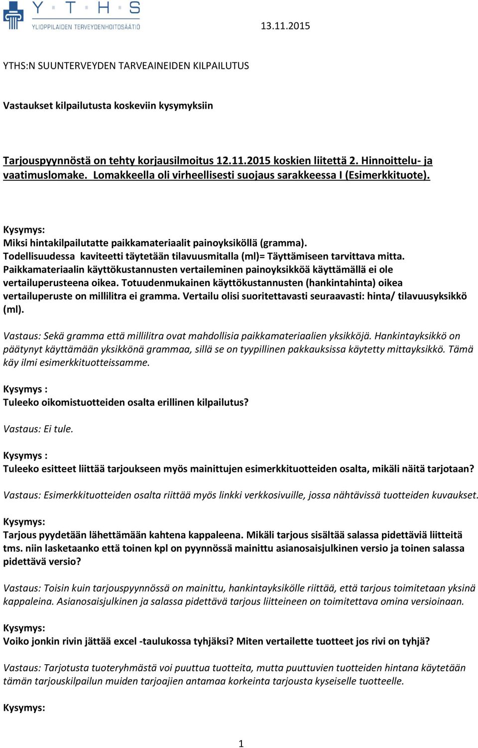 Paikkamateriaalin käyttökustannusten vertaileminen painoyksikköä käyttämällä ei ole vertailuperusteena oikea.