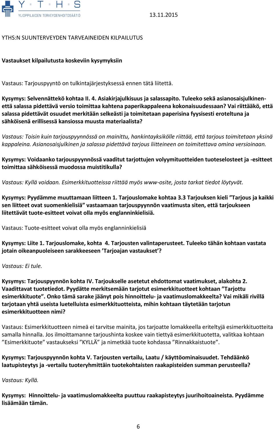 Vai riittääkö, että salassa pidettävät osuudet merkitään selkeästi ja toimitetaan paperisina fyysisesti eroteltuna ja sähköisenä erillisessä kansiossa muusta materiaalista?